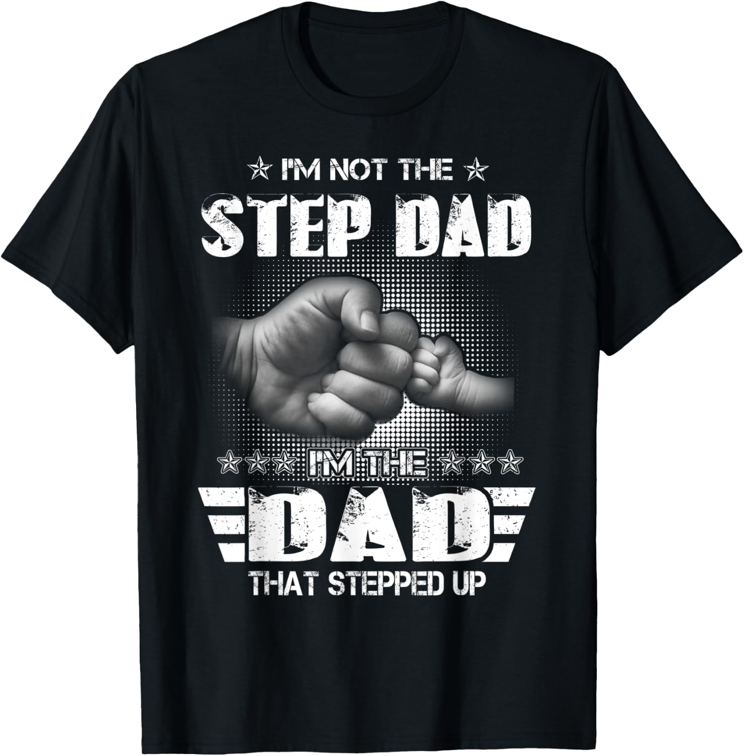 I'm Not The Step-Dad I'm The Dad That Stepped Up Father Gift T-Shirt - T-Shirt | Black