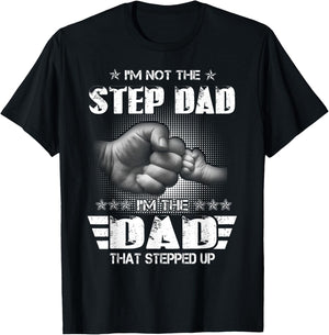 I'm Not The Step-Dad I'm The Dad That Stepped Up Father Gift T-Shirt - T-Shirt | Black