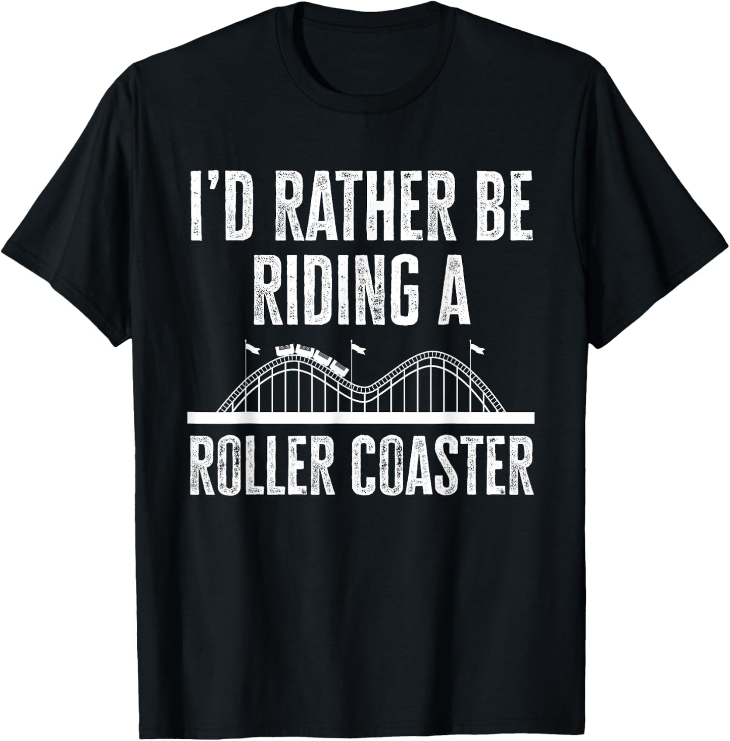 I'd Rather Be Riding A Roller Coaster Funny Roller Coaster T-Shirt - T-Shirt | Black