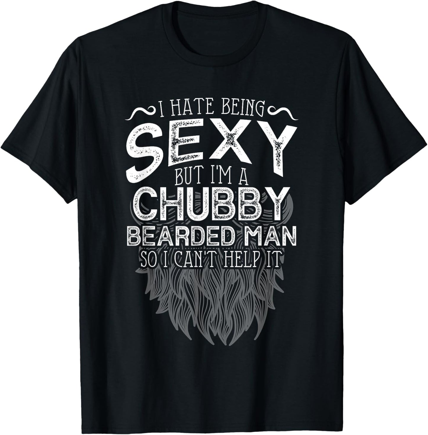 I Hate Being Sexy But I'm A Chubby Bearded Man Husband T-Shirt - T-Shirt | Black