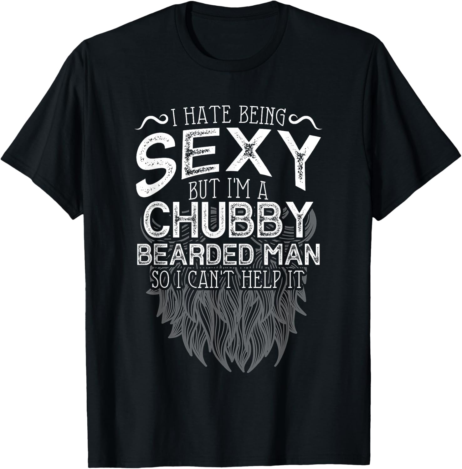 I Hate Being Sexy But I'm A Chubby Bearded Man Husband T-Shirt - T-Shirt | Black