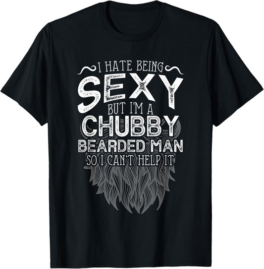 I Hate Being Sexy But I'm A Chubby Bearded Man Husband T-Shirt - T-Shirt | Black