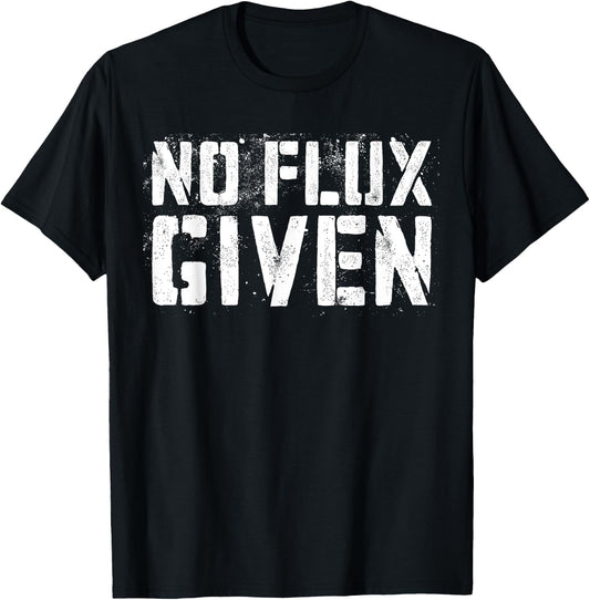 No Flux Given Shirt Men Women Welder Funny Welding T-Shirt - T-Shirt | Black