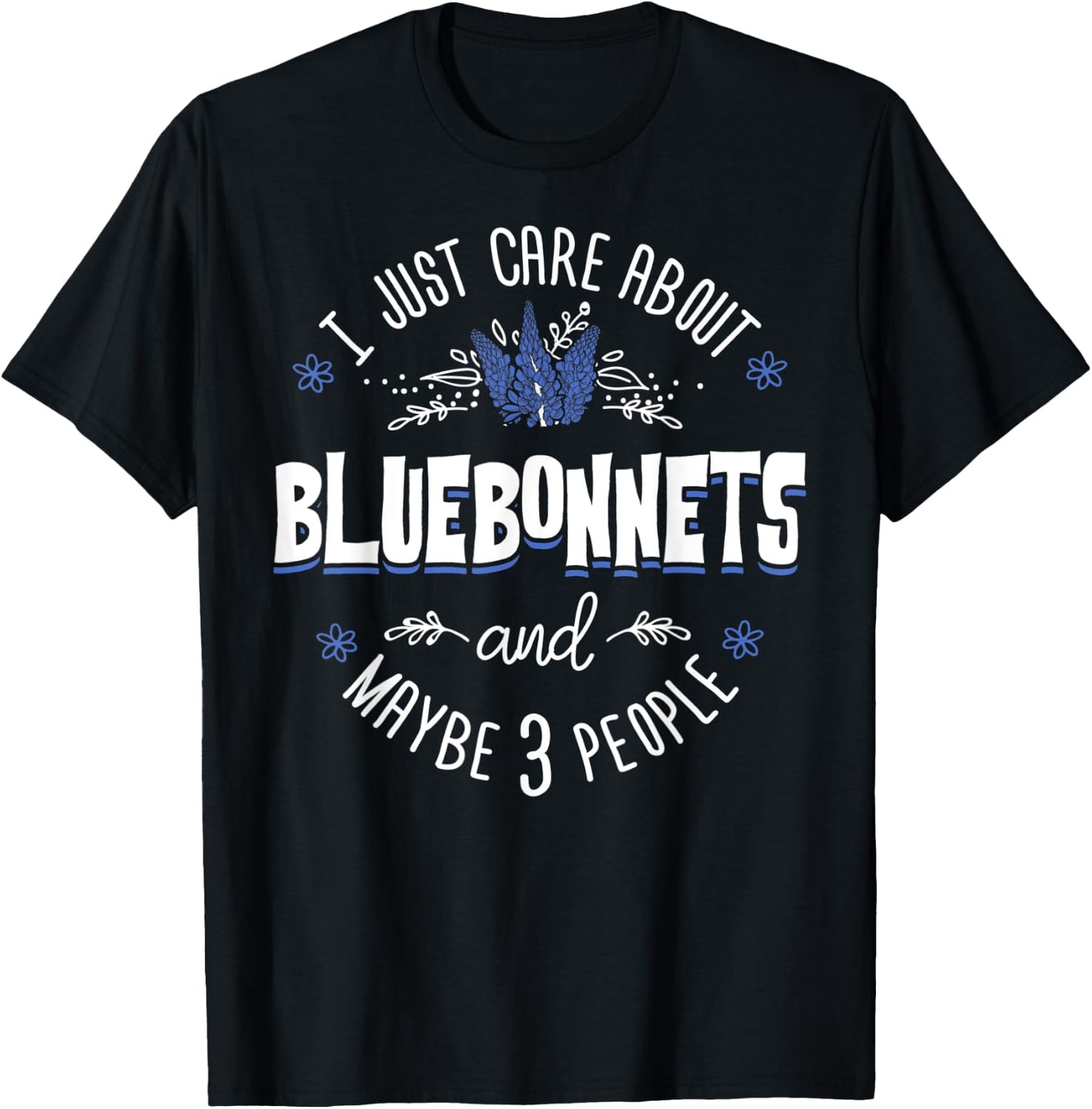 Bluebonnets Flower - I Just Care About Bluebonnets T-Shirt - T-Shirt | Black
