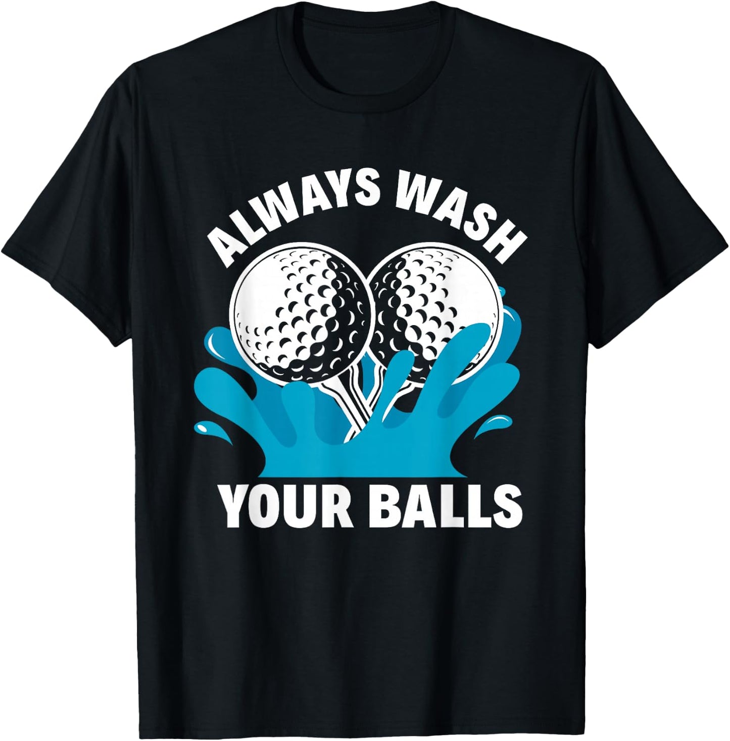 Always Wash Your Balls Funny Golf T-Shirt - T-Shirt | Black