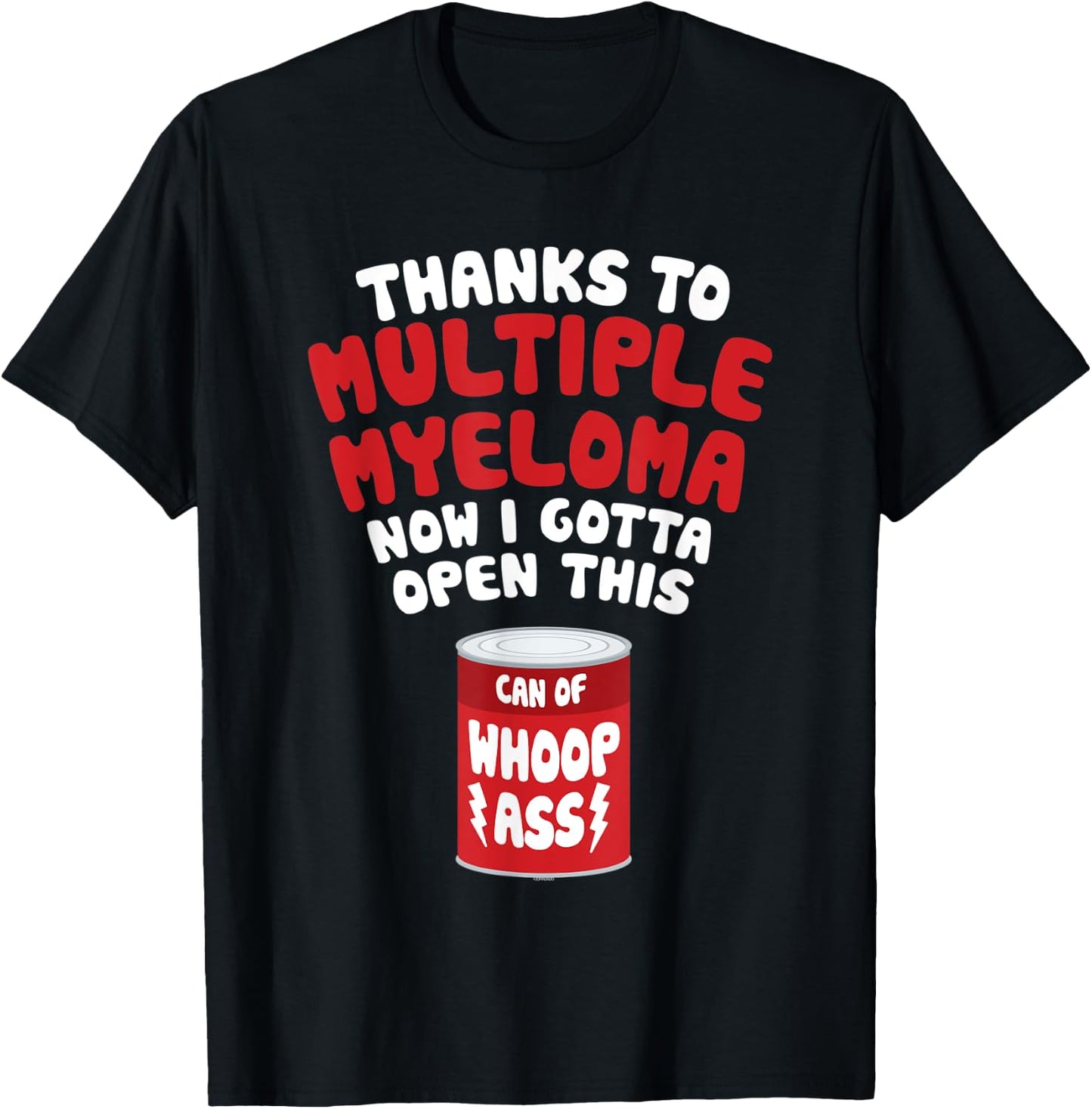Multiple Myeloma | Open a Can of Whoop Ass T-Shirt - T-Shirt | Black