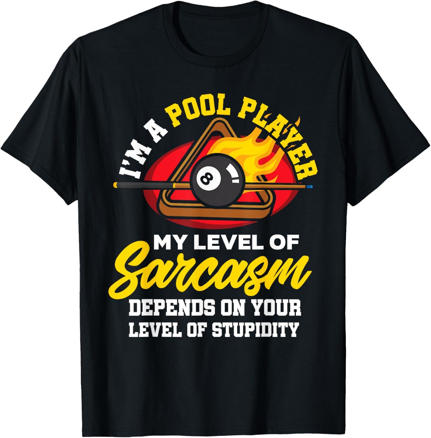 I'm A Pool Player My Level Of Sarcasm Depends On Your Level T-Shirt - T-Shirt | Black