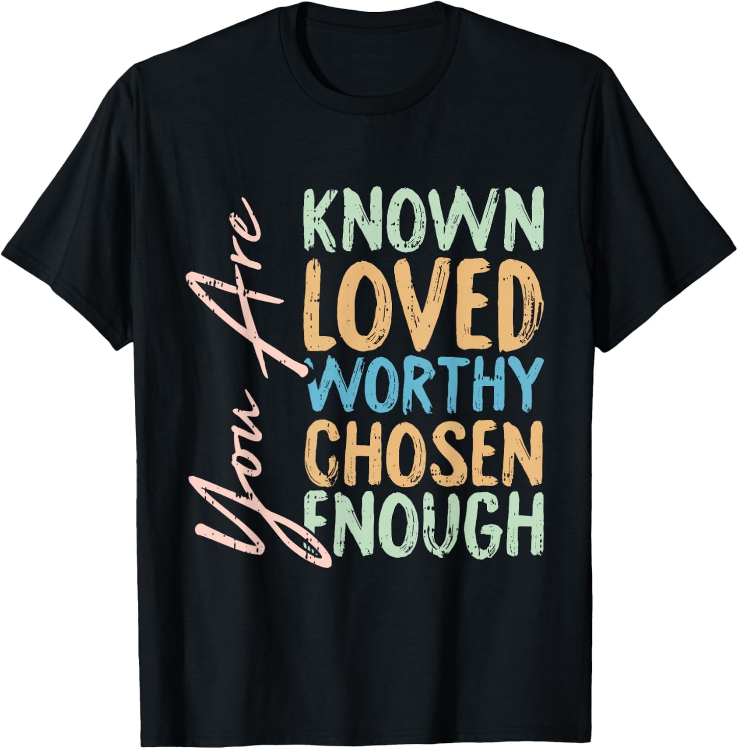 You Are Known Loved Worthy Chosen Enough Christian Religous T-Shirt - T-Shirt | Black