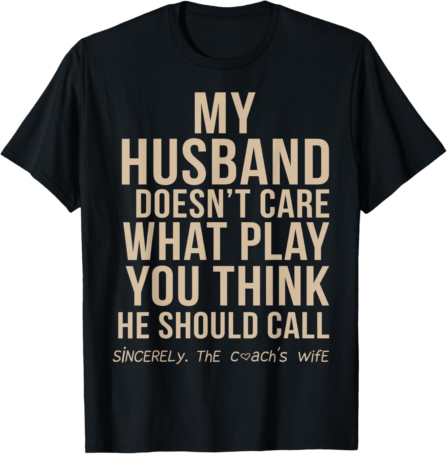 My Husband Doesn't Care What Play You Think He Should Call T-Shirt - T-Shirt | Black