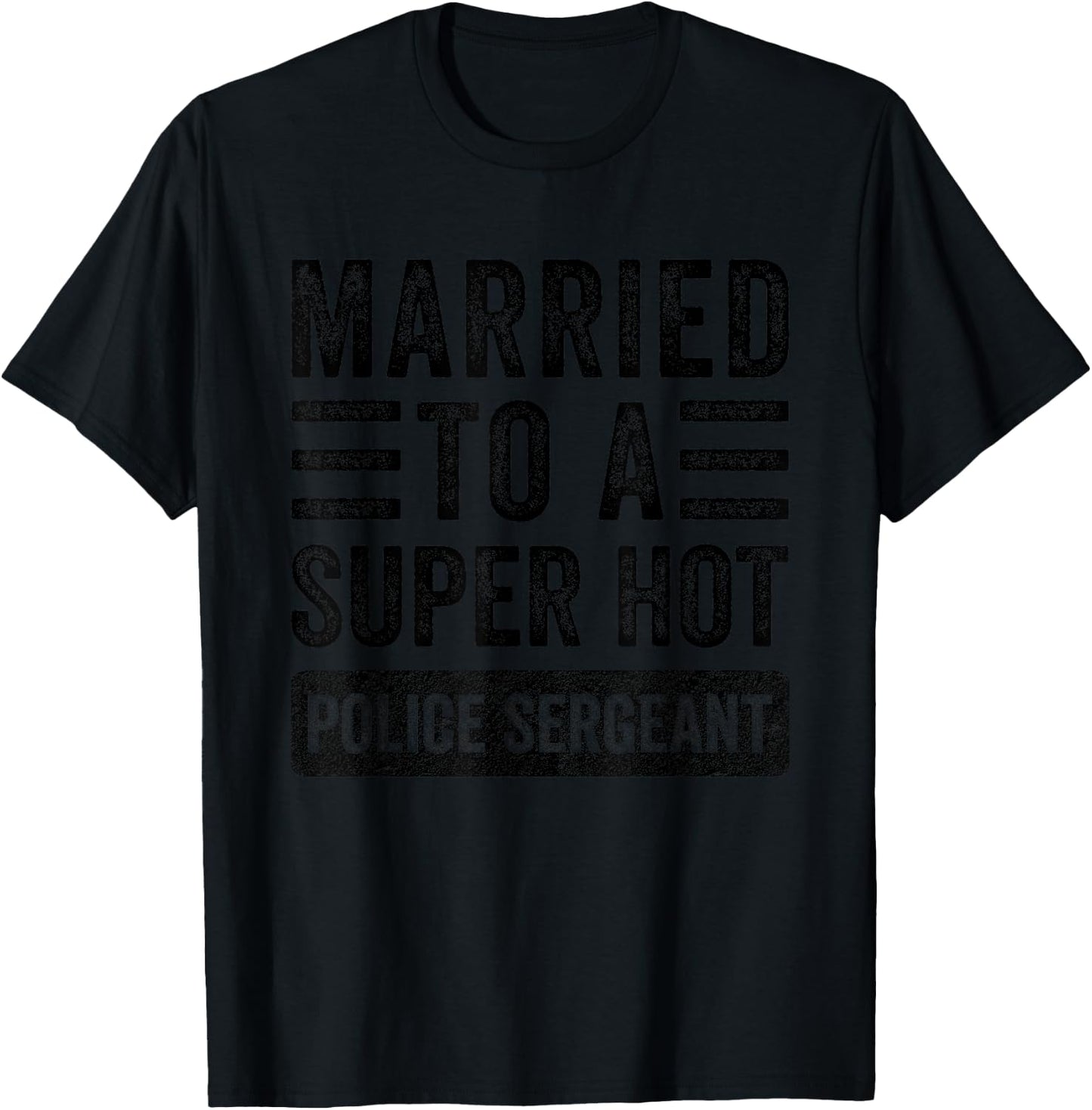 Married to a Super Hot Police Sergeant Funny Husband Wife T-Shirt - T-Shirt | Black