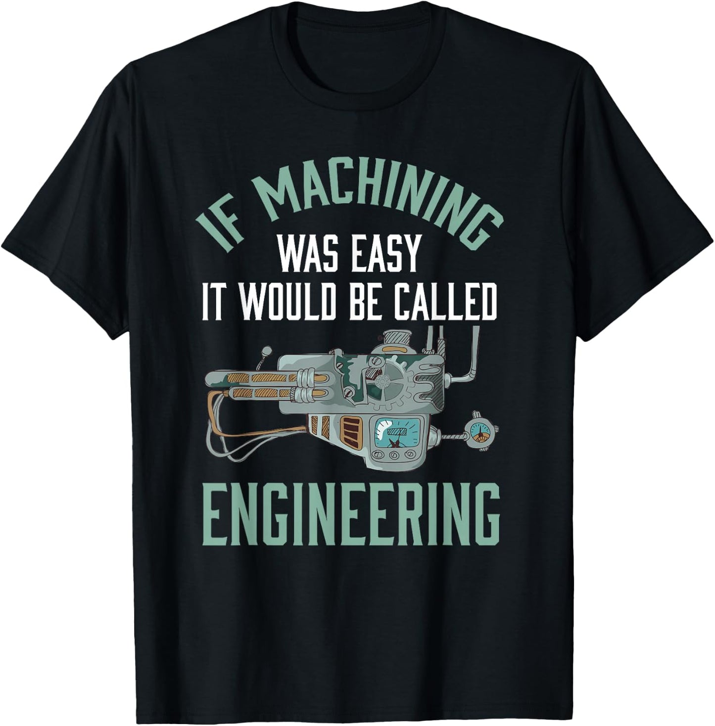Machinist Shirt Funny Joke Humor CNC Machinist Gift T-Shirt - T-Shirt | Black