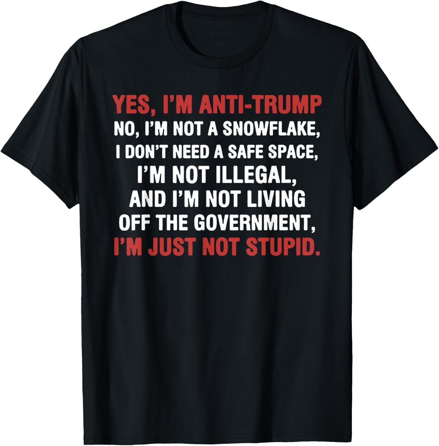 Yes I'm Anti-Trump I'm not a Snowflake I'm just not Stupid T-Shirt - T-Shirt | Black