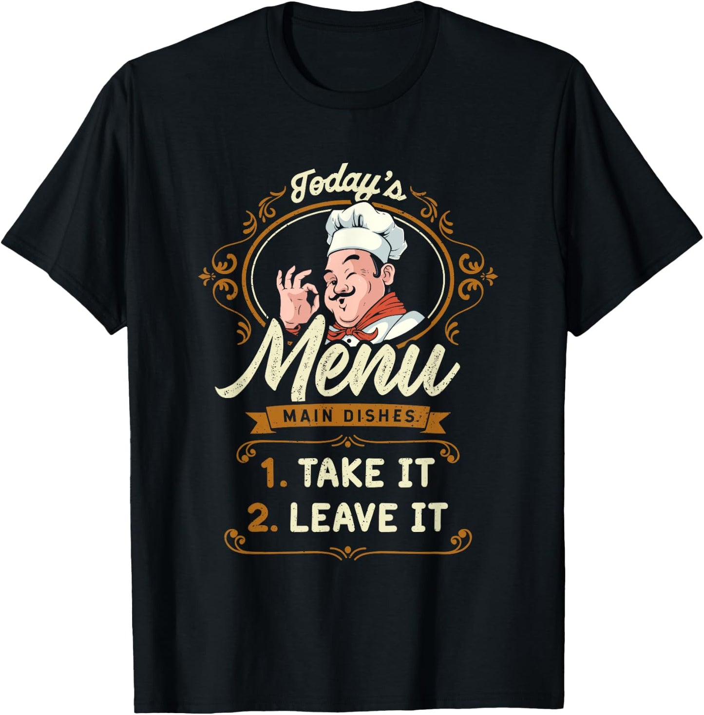 Funny Foodie Cook Joke Today's Menu Take It or Leave It Chef T-Shirt - T-Shirt | Black