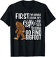 Bigfoot First I'm Gonna Drink My Coffee Then Find Bigfoot T-Shirt - T-Shirt | Black