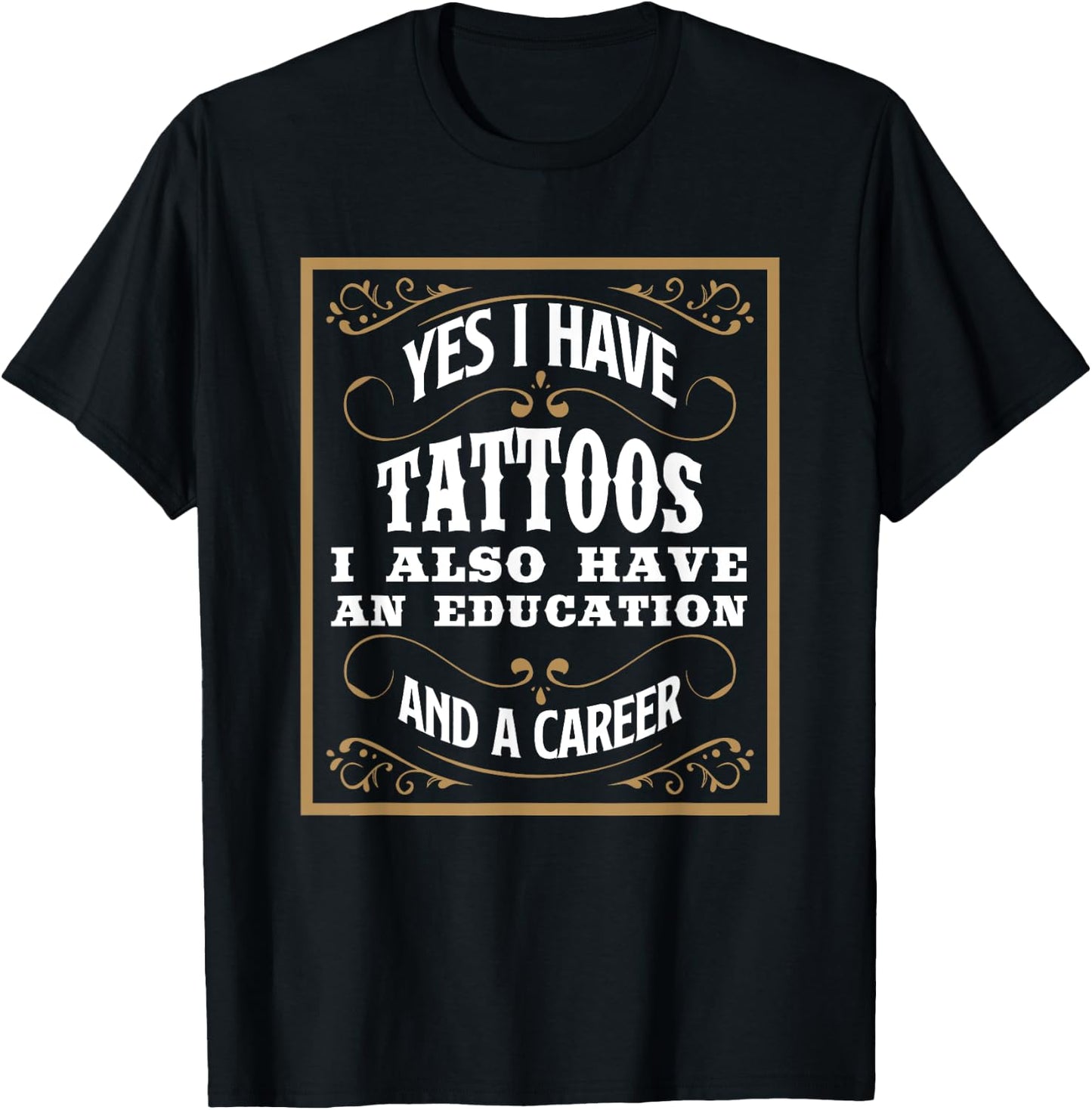 Yes I Have Tattoos Education & Career Funny Tattoo Gift T-Shirt - T-Shirt | Black