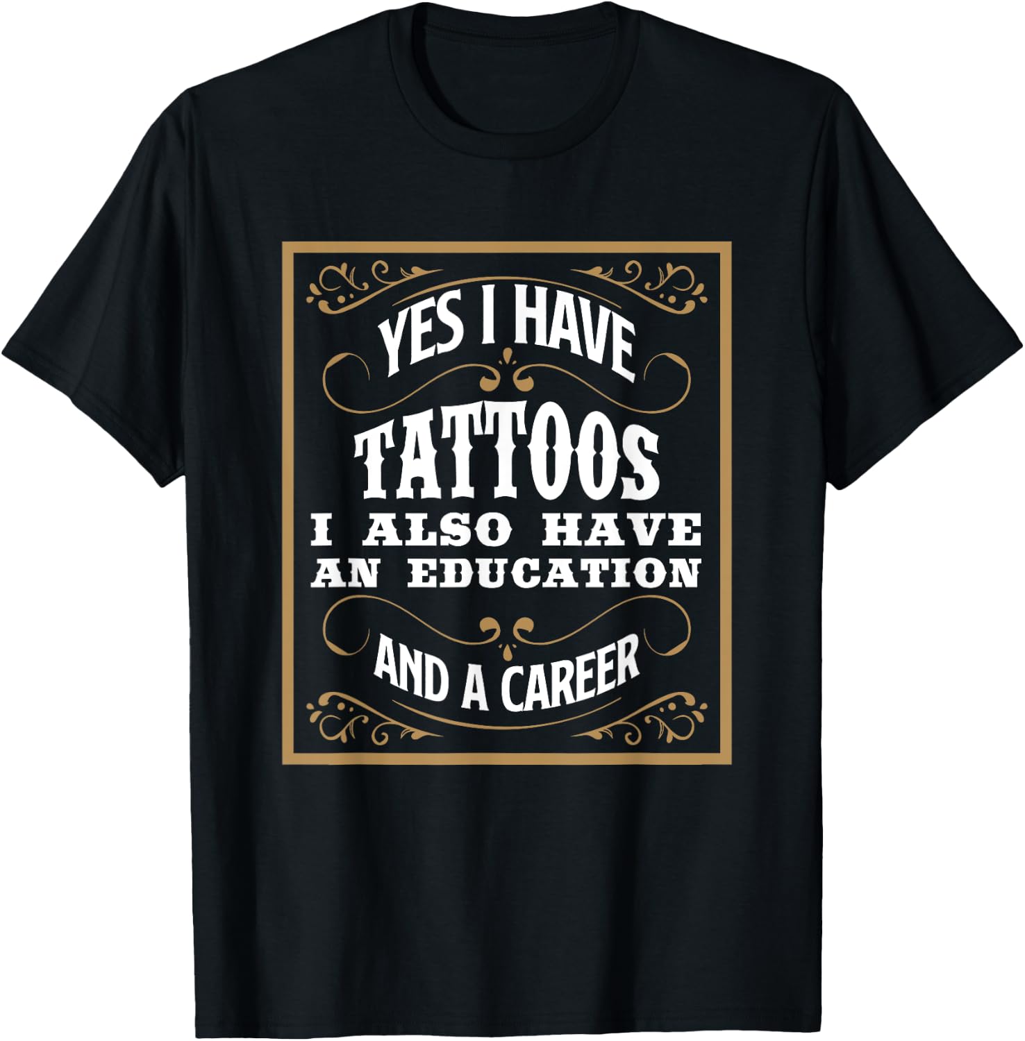 Yes I Have Tattoos Education & Career Funny Tattoo Gift T-Shirt - T-Shirt | Black