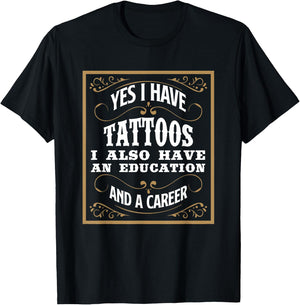 Yes I Have Tattoos Education & Career Funny Tattoo Gift T-Shirt - T-Shirt | Black
