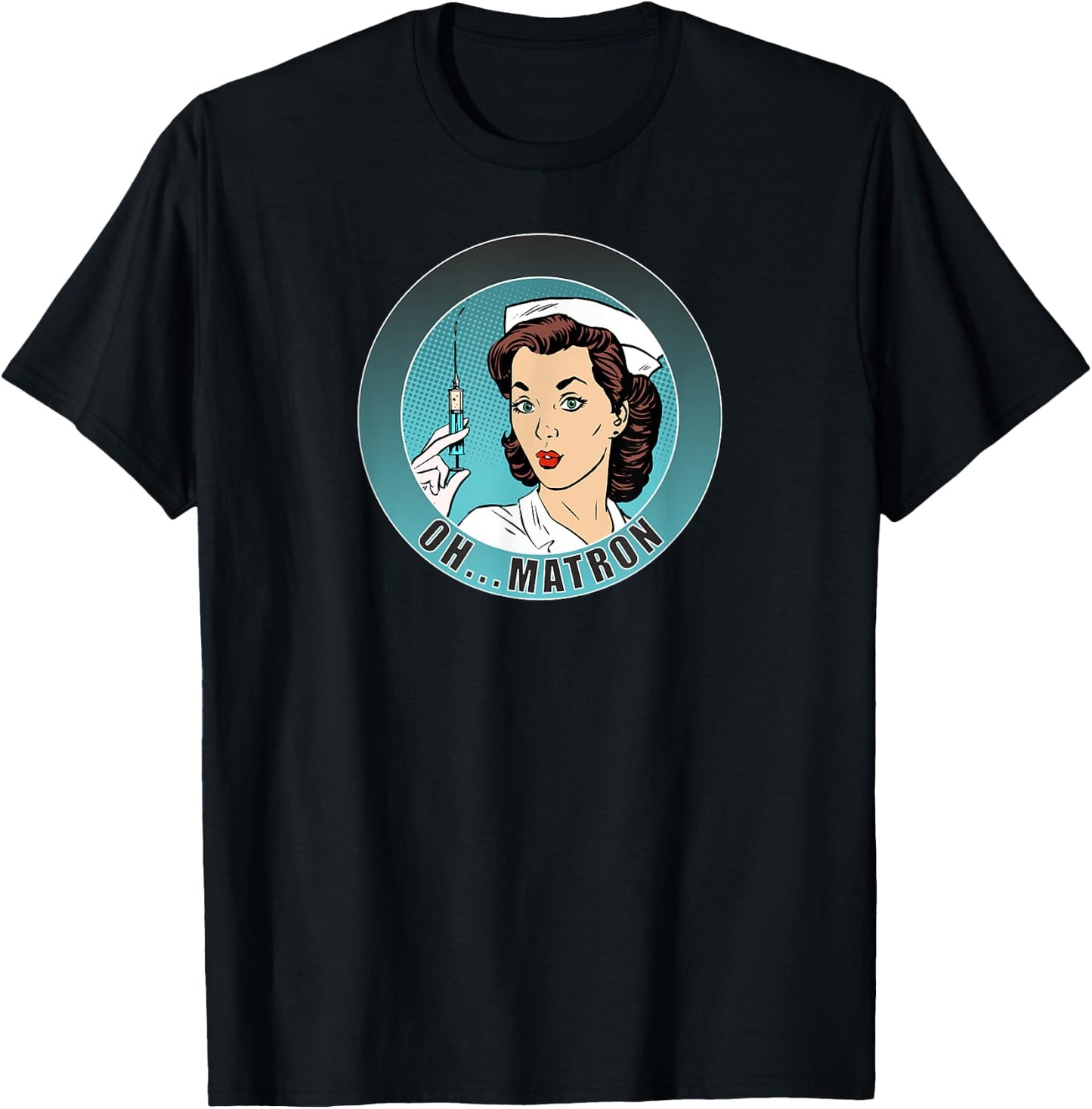 Oh...Matron! /Nurse/ Medical/ Fun T-Shirt - T-Shirt | Black