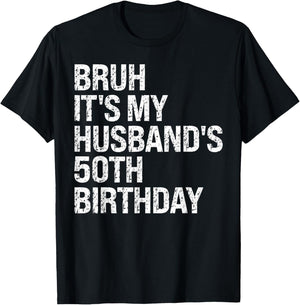 Bruh It's My Husband's 50th Birthday King Couple Happy Funny T-Shirt - T-Shirt | Black