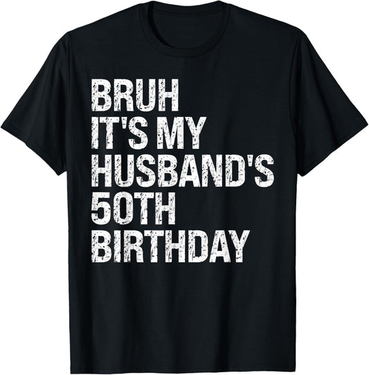 Bruh It's My Husband's 50th Birthday King Couple Happy Funny T-Shirt - T-Shirt | Black