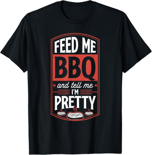 Feed Me BBQ And Tell Me I'm Pretty - Funny Steak Grilling T-Shirt - T-Shirt | Black