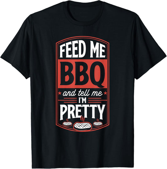 Feed Me BBQ And Tell Me I'm Pretty - Funny Steak Grilling T-Shirt - T-Shirt | Black
