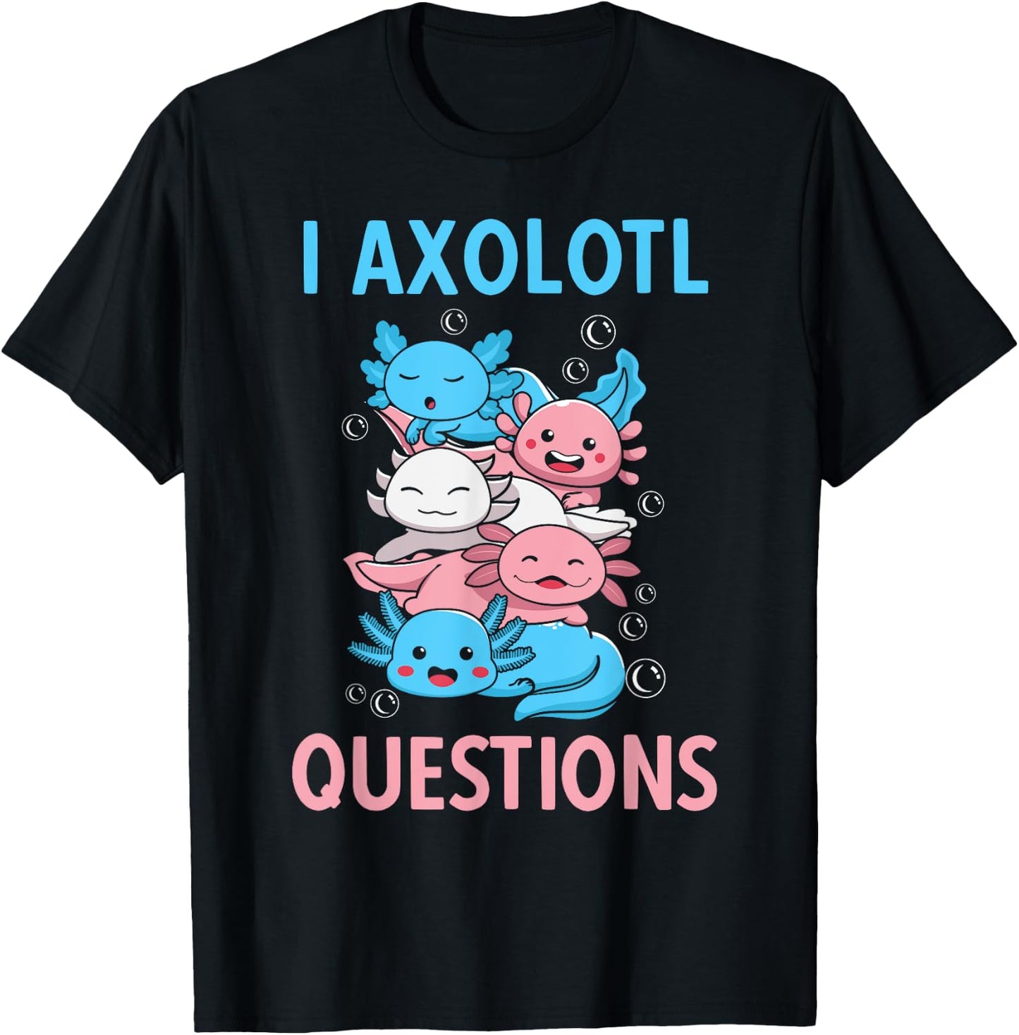 I Axolotl Questions Shirt Kawaii Axolotl Biology For Kids T-Shirt - T-Shirt | Black