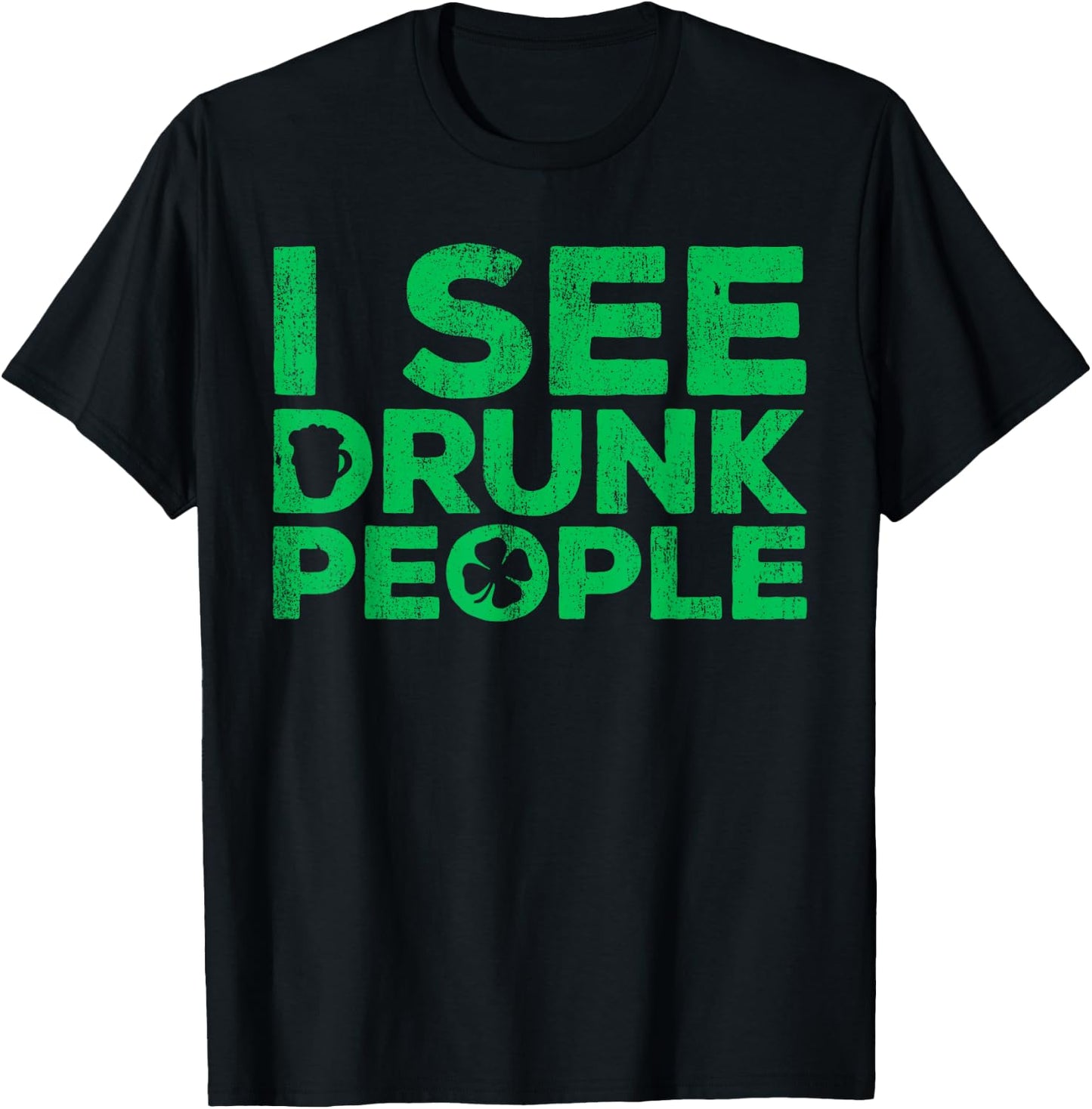 I See Drunk People Shirt Irish Men Wome St Patricks Day T-Shirt - T-Shirt | Black