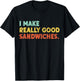 I Make Really Good Sandwiches Food Love Funny Lover T-Shirt - T-Shirt | Black