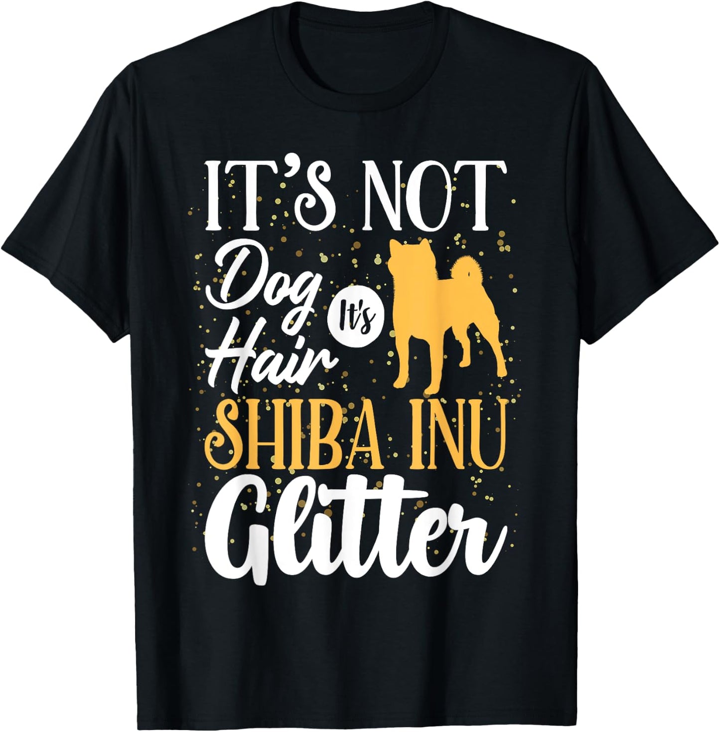 It's Not Dog Hair It's Shiba Inu Glitter | Funny T-Shirt - T-Shirt | Black