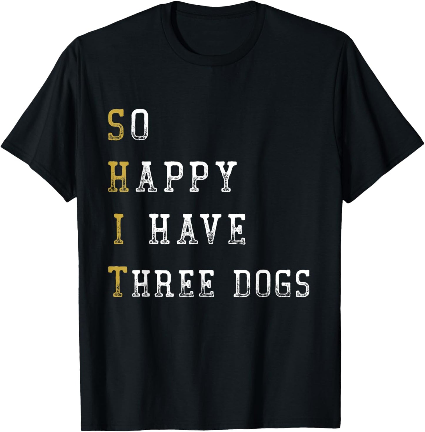 So Happy I Have Three Dogs Mom Three Dogs Dad Funny Saying T-Shirt - T-Shirt | Black