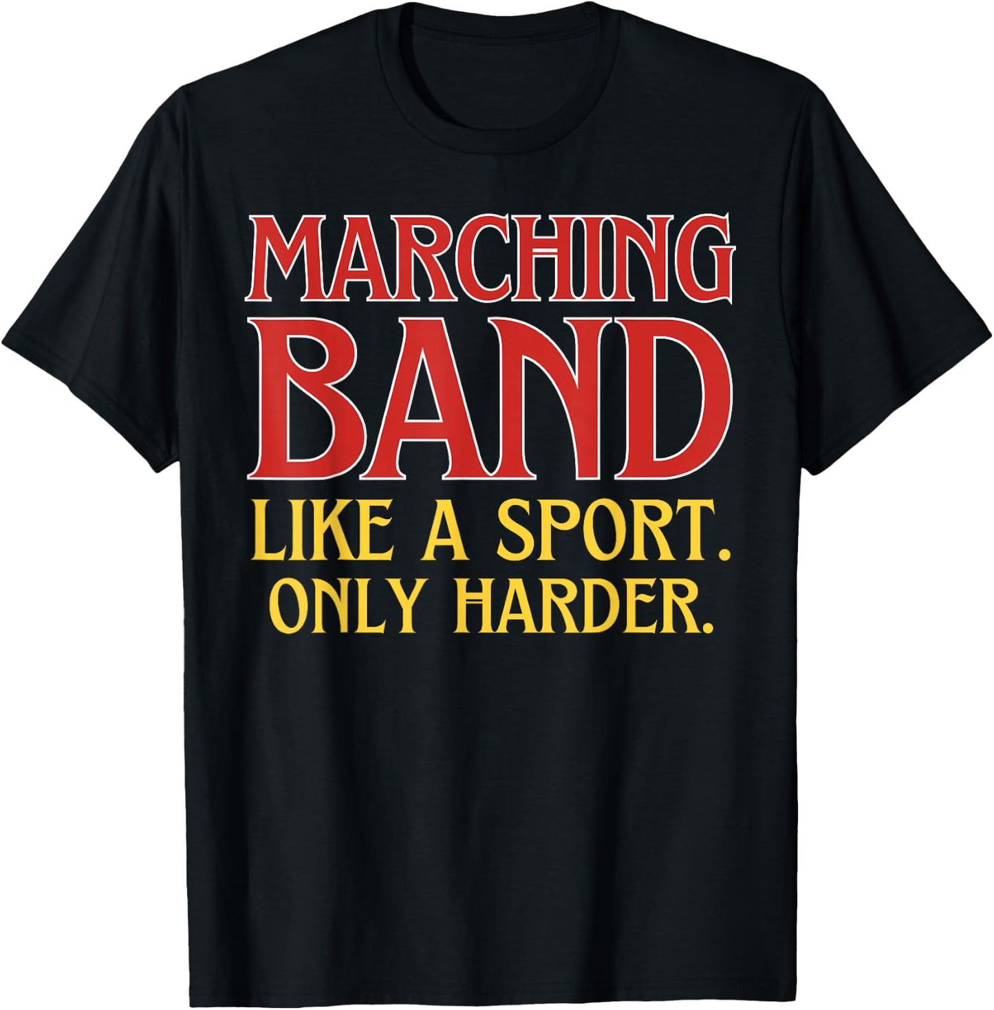 Marching Band Like a Sport Only Harder T-Shirt - T-Shirt | Black