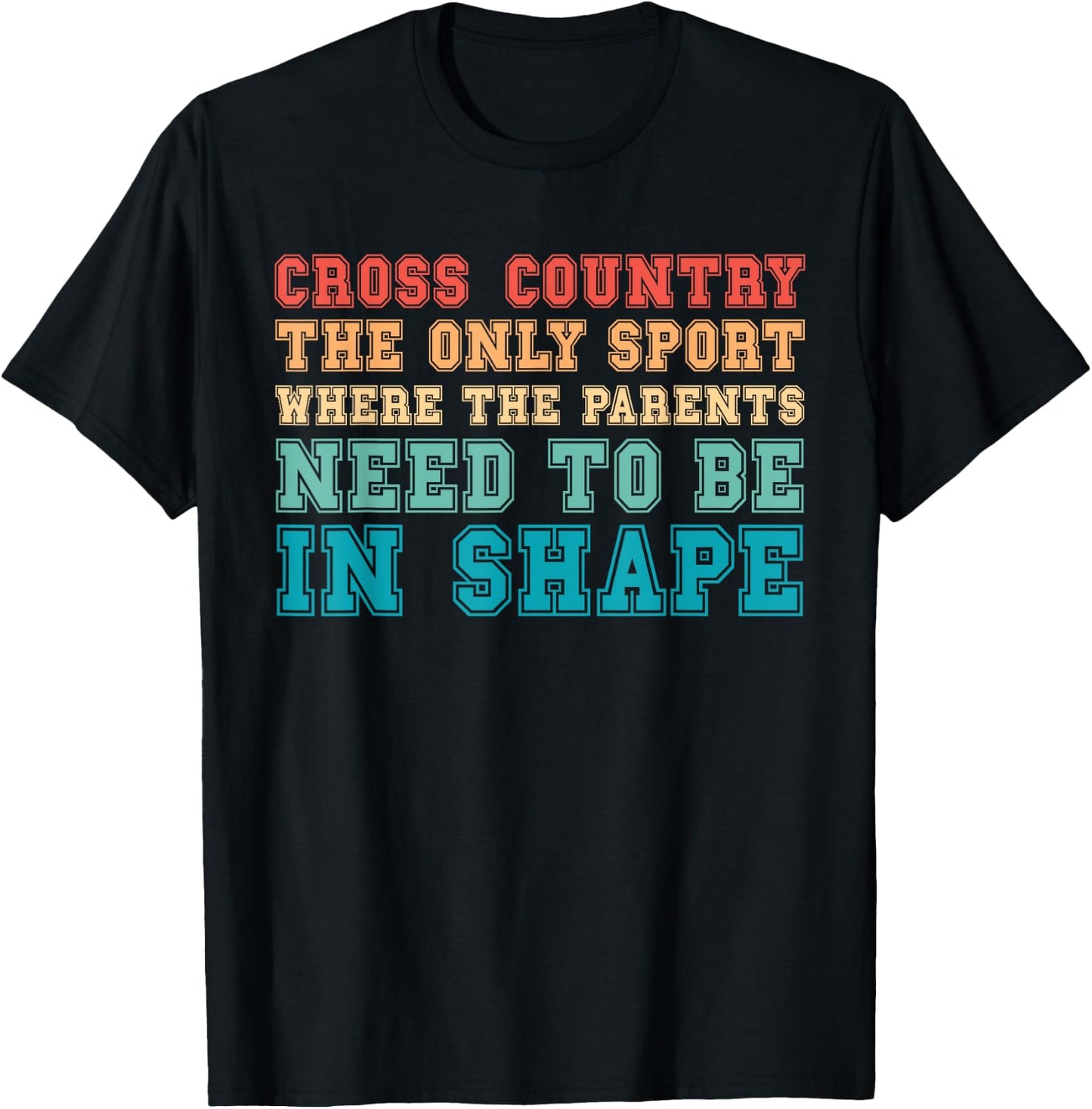 Cross Country Only Sport Where Parents Need To Be In Shape T-Shirt - T-Shirt | Black