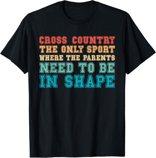 Cross Country Only Sport Where Parents Need To Be In Shape T-Shirt - T-Shirt | Black