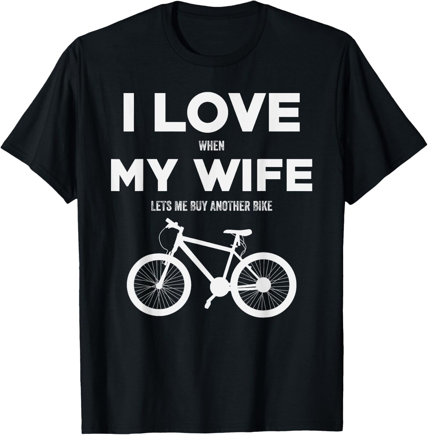 I Love When My Wife lets me buy another bike T-Shirt - T-Shirt | Black