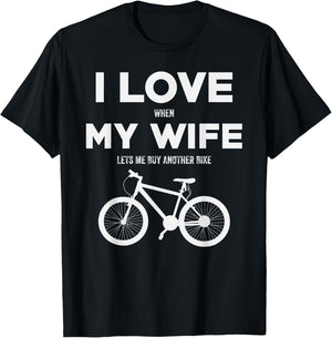 I Love When My Wife lets me buy another bike T-Shirt - T-Shirt | Black