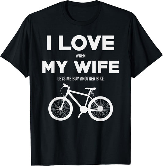 I Love When My Wife lets me buy another bike T-Shirt - T-Shirt | Black