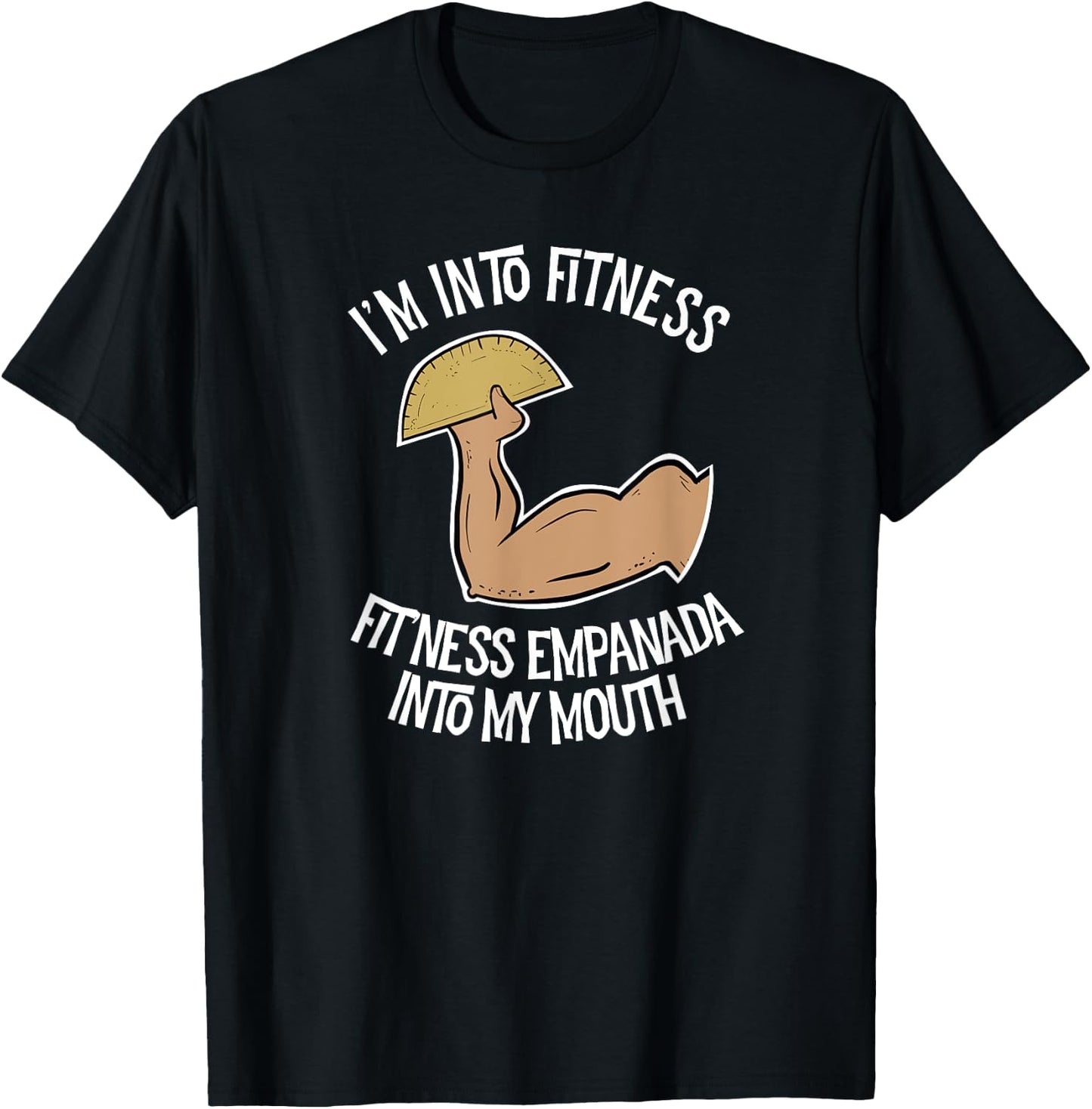 I'm into Fitness Empanada into My Mouth Funny Empanada T-Shirt - T-Shirt | Black