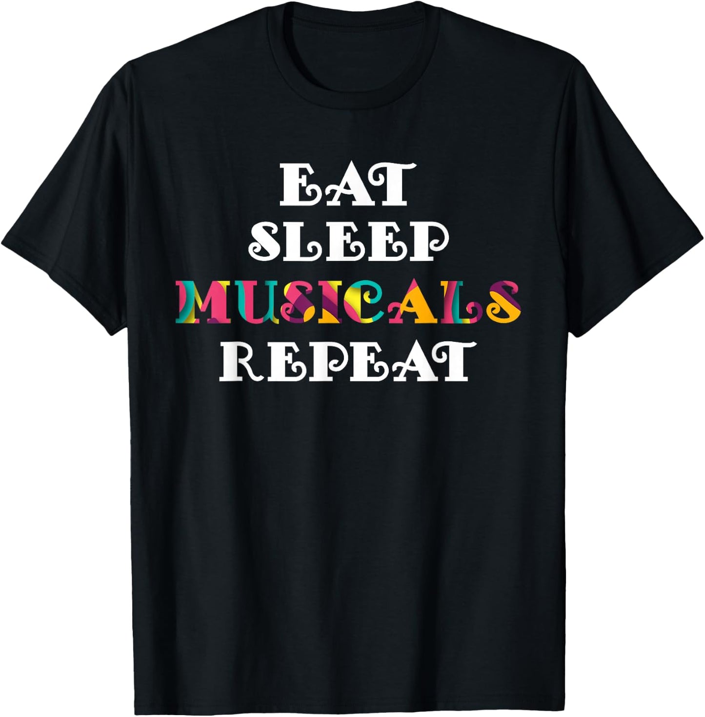 Eat Sleep Musicals Repeat Musicals Lovers Gift T-Shirt - T-Shirt | Black