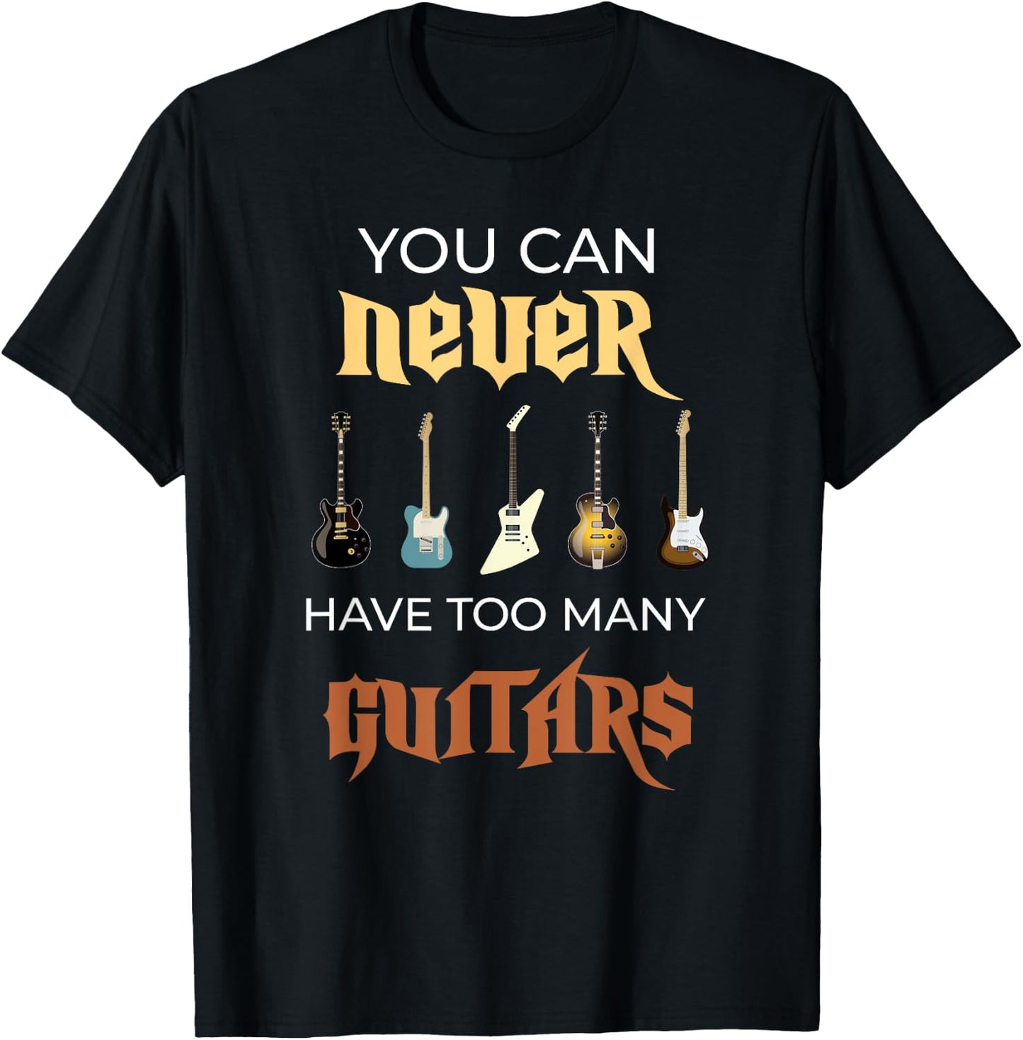 You Can Never Have Too Many Guitars Funny Guitar Gift Ideas T-Shirt - T-Shirt | Black