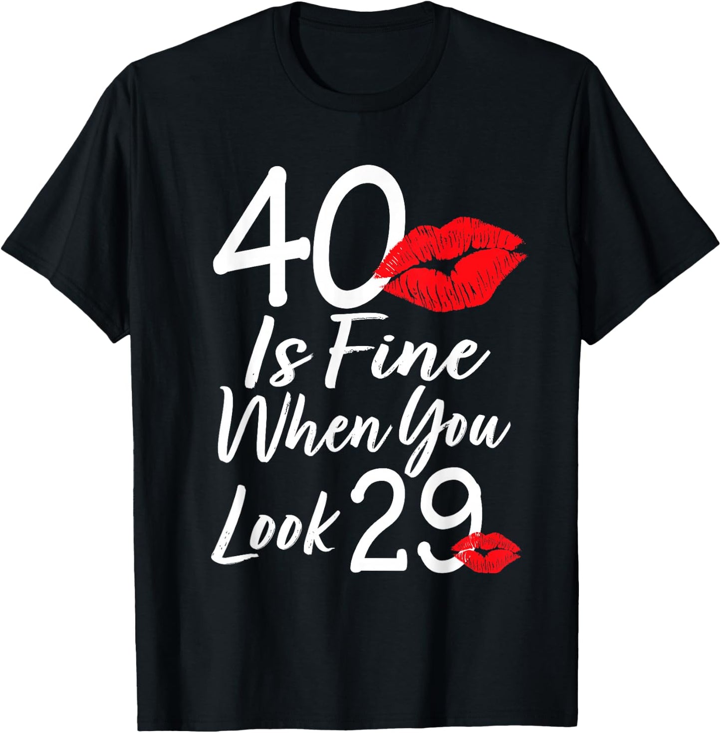 40 Is Fine When You Look 29 40th Birthday 40 Years Old T-Shirt - T-Shirt | Black