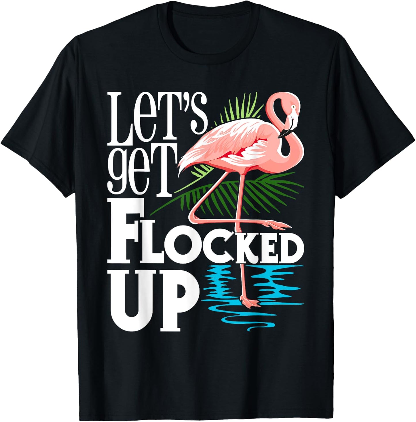 Let's Get Flocked Up - Funny Flamingo Lover T-Shirt - T-Shirt | Black