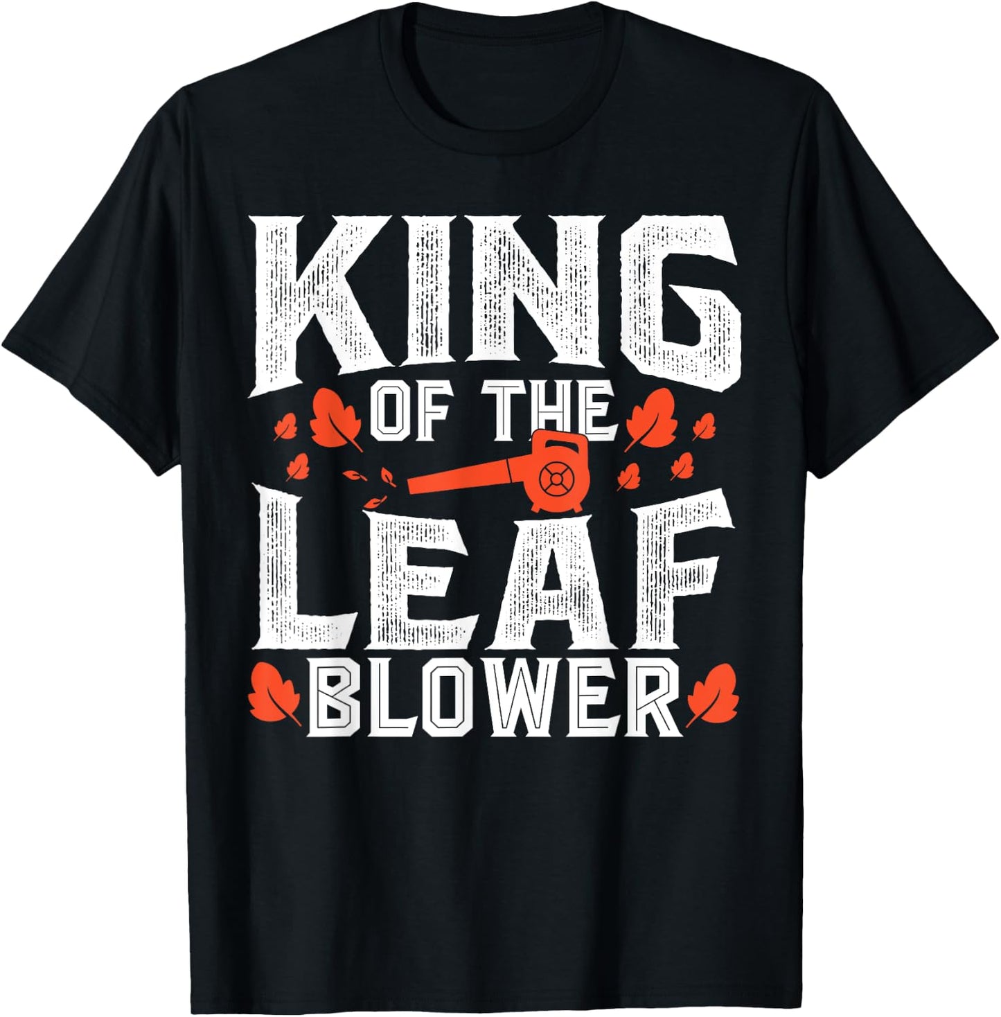 Gardening King Of The Leaf Blower Funny Leaf T-Shirt - T-Shirt | Black