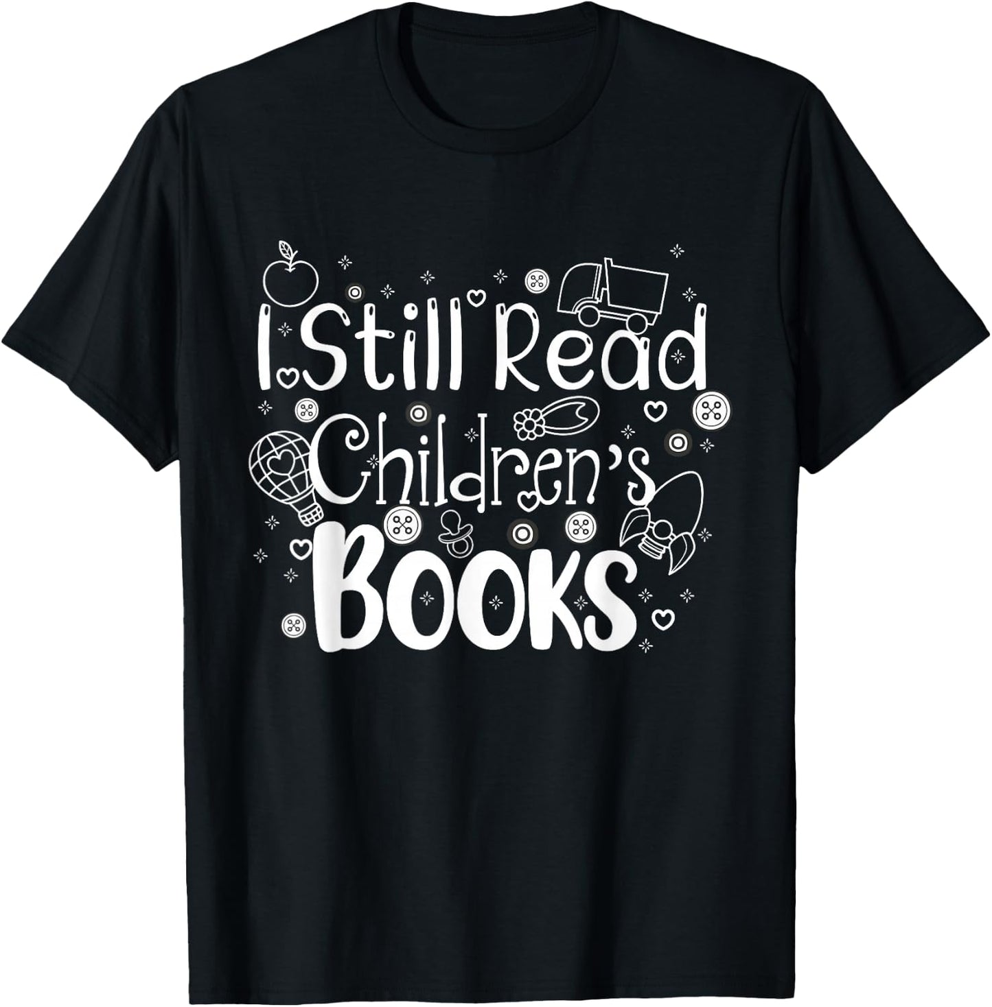 I still read childrens books shirt librarian library women T-Shirt - T-Shirt | Black
