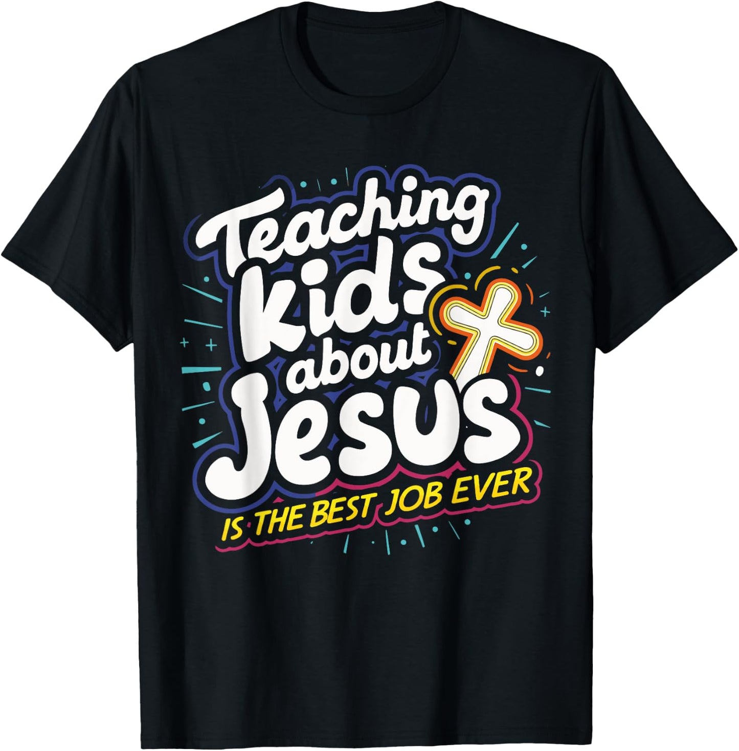 Teaching Kids About Jesus Is The Best Job Ever T-Shirt - T-Shirt | Black