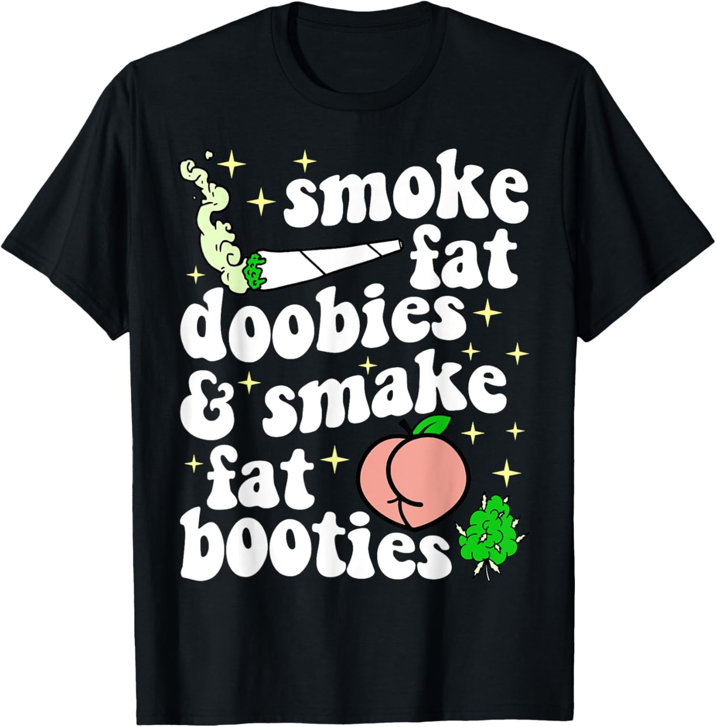 Funny Smoke Fat Doobies And Smack Fat Booties T-Shirt - T-Shirt | Black