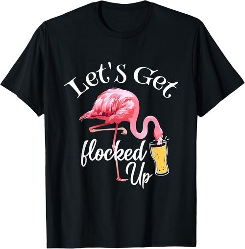 Let's Get Flocked Up Flamingo Drinking Party Bird Lover