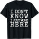 I Don't Know I Just Work Here- Funny Sarcastic Work T-Shirt - T-Shirt | Black