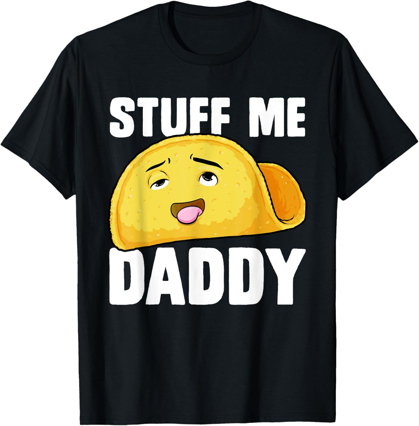 Taco Stuff Me Daddy Funny Cinco de Mayo Tacos Foodie Humour T-Shirt - T-Shirt | Black