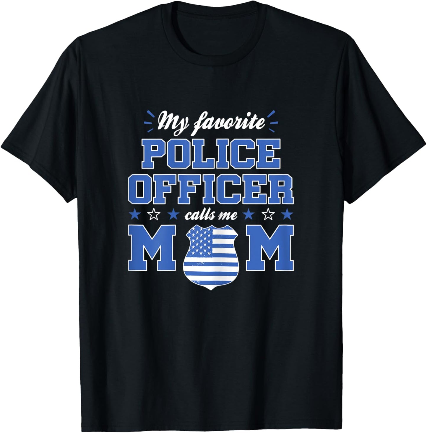 My Favorite Police Officer Calls Me Mom Funny Police Officer T-Shirt - T-Shirt | Black